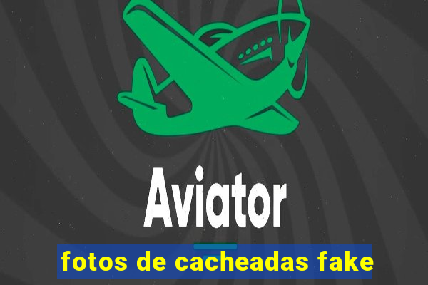 fotos de cacheadas fake